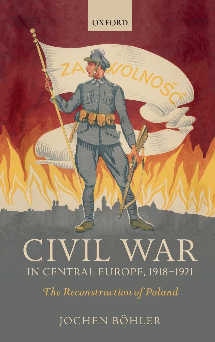 Civil War in Central Europe, 1918-1921: The Reconstruction of Poland