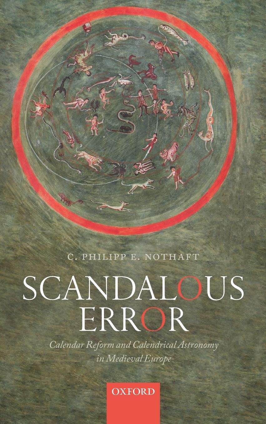 Scandalous Error: Calendar Reform and Calendrical Astronomy in Medieval Europe