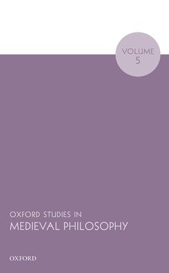 Oxford Studies in Medieval Philosophy Volume 5