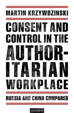 Consent and Control in the Authoritarian Workplace: Russia and China Compared