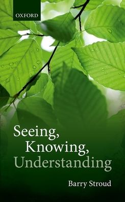 Seeing, Knowing, Understanding: Philosophical Essays