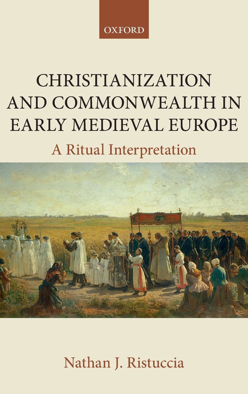 Christianization and Commonwealth in Early Medieval Europe: A Ritual Interpretation