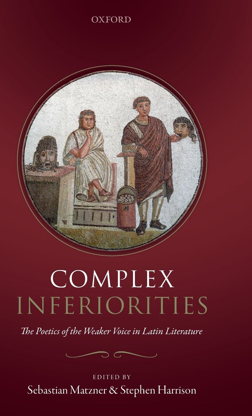 Complex Inferiorities: The Poetics of the Weaker Voice in Latin Literature