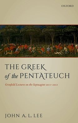 The Greek of the Pentateuch: Grinfield Lectures on the Septuagint 2011-2012