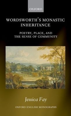 Wordsworth's Monastic Inheritance: Poetry, Place, and the Sense of Community