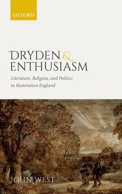 Dryden and Enthusiasm: Literature, Religion, and Politics in Restoration England