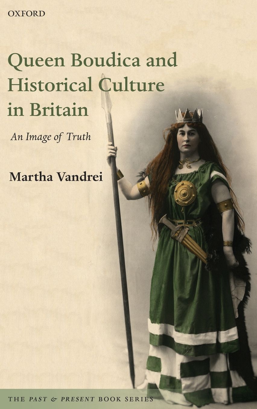 Queen Boudica and Historical Culture in Britain: An Image of Truth