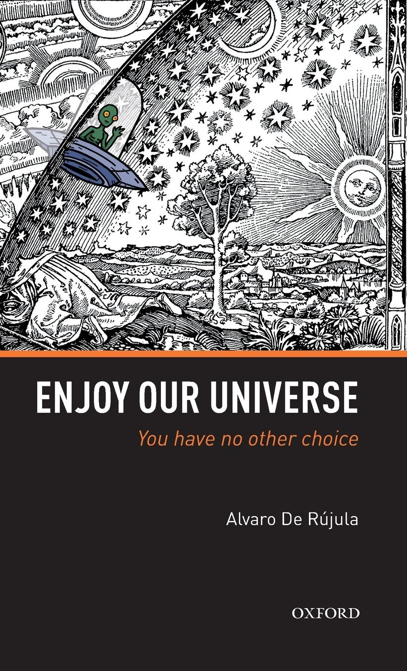 Enjoy Our Universe : You Have No Other Choice