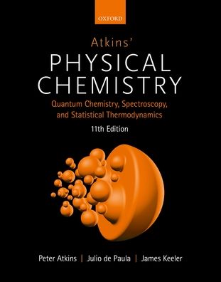 Atkins' Physical Chemistry 11e: Volume 2: Quantum Chemistry, Spectroscopy, and Statistical Thermodynamics