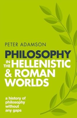Philosophy in the Hellenistic and Roman Worlds: A History of Philosophy without any gaps, Volume 2