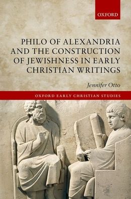 Philo of Alexandria and the Construction of Jewishness in Early Christian Writings