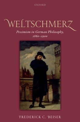Weltschmerz: Pessimism in German Philosophy, 1860-1900