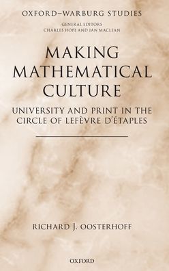 Making Mathematical Culture: University and Print in the Circle of Lefevre d'Etaples