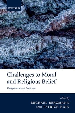 Challenges to Moral and Religious Belief: Disagreement and Evolution