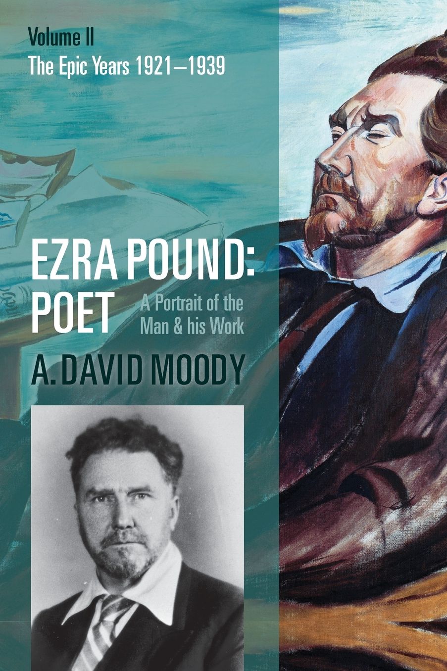 Ezra Pound: Poet: Volume II: The Epic Years