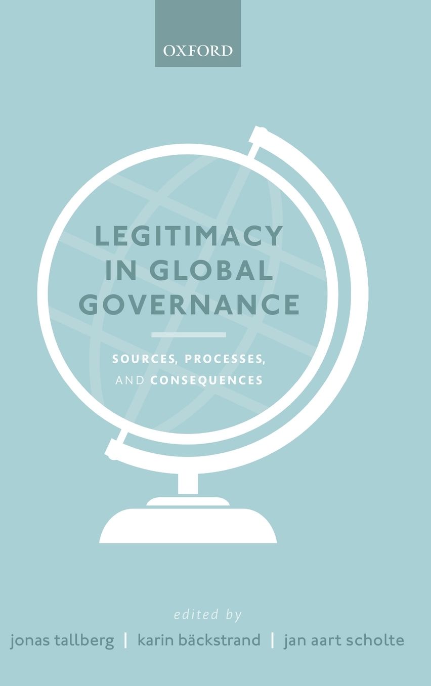 Legitimacy in Global Governance: Sources, Processes, and Consequences