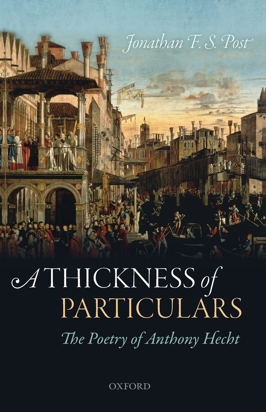A Thickness of Particulars: The Poetry of Anthony Hecht