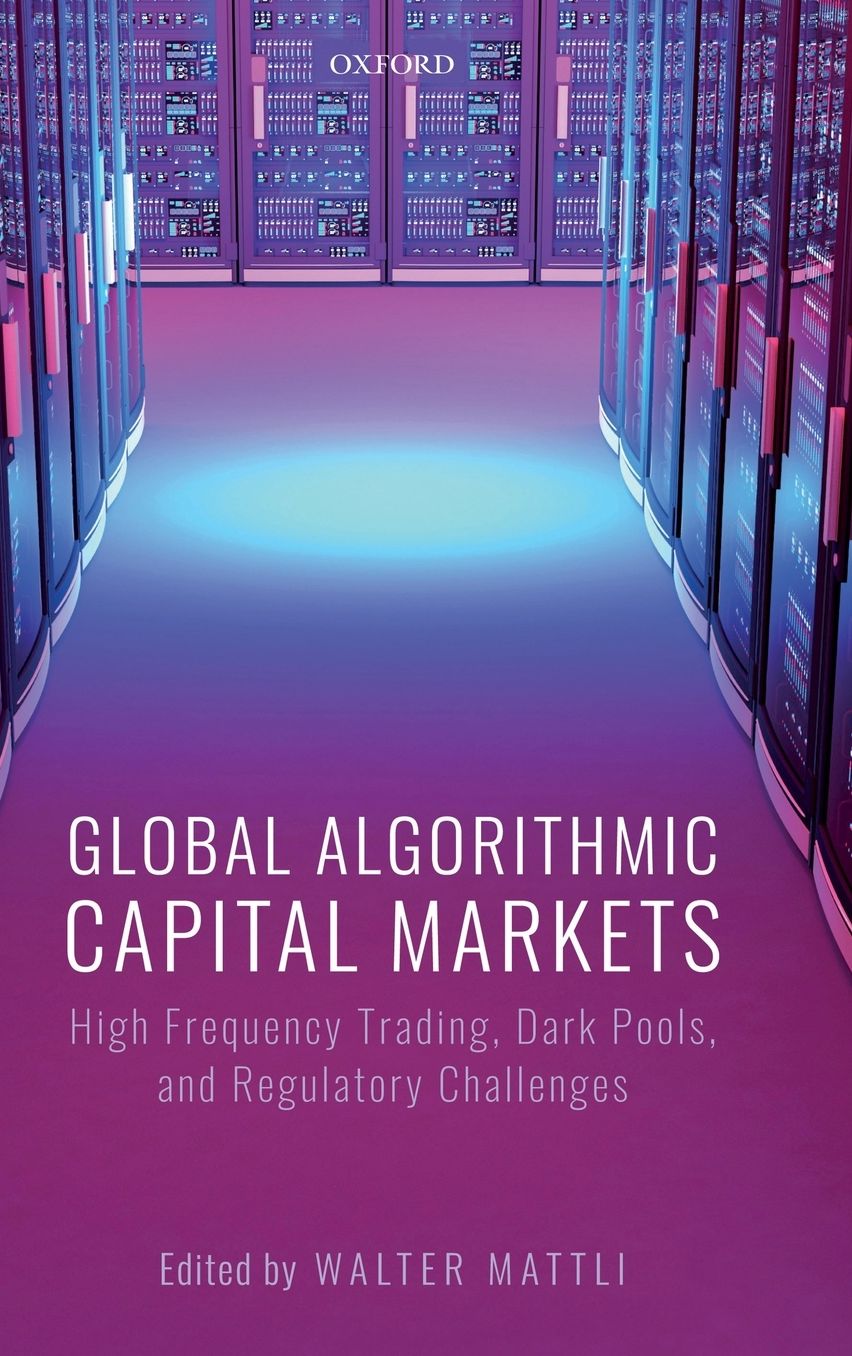 Global Algorithmic Capital Markets: High Frequency Trading, Dark Pools, and Regulatory Challenges