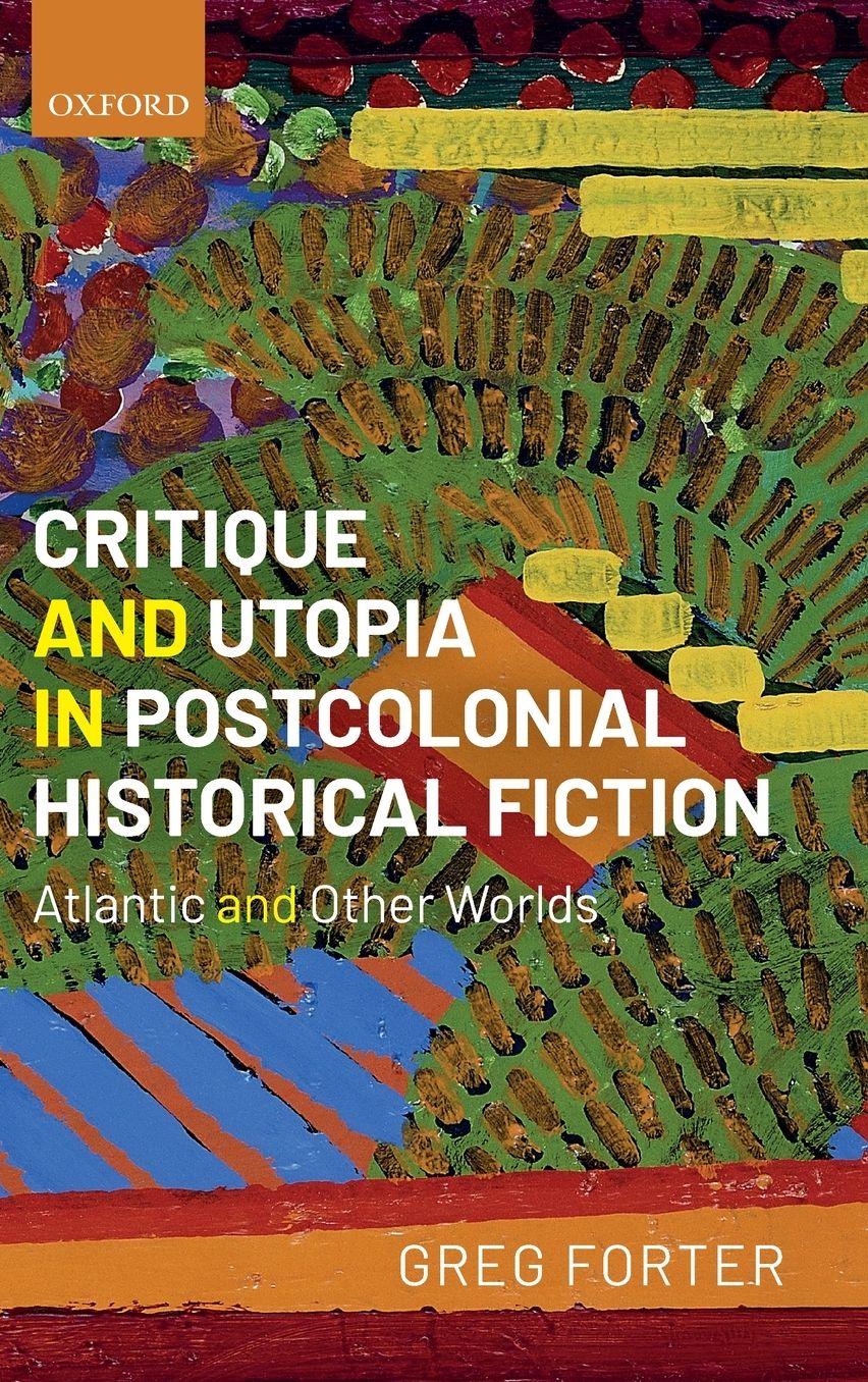 Critique and Utopia in Postcolonial Historical Fiction: Atlantic and Other Worlds