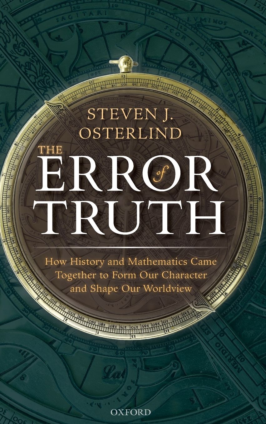 The Error of Truth : How History and Mathematics Came Together to Form Our Character and Shape Our Worldview