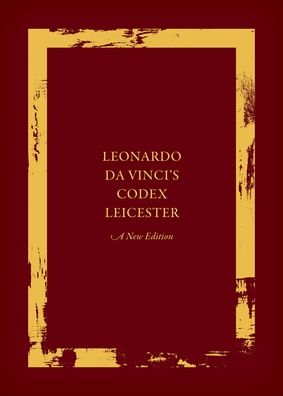 Leonardo da Vinci's Codex Leicester: A New Edition: Volume I: The Codex