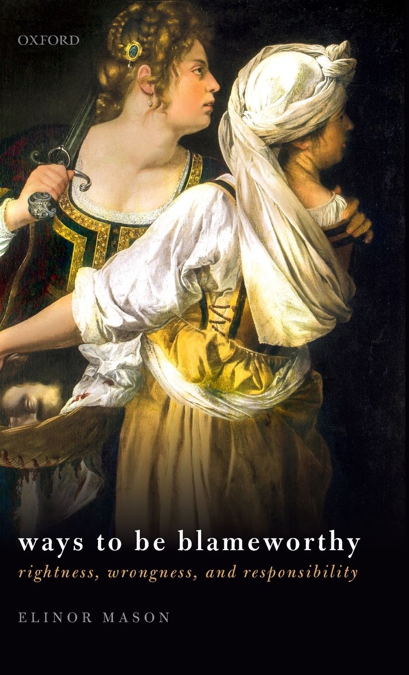 Ways to Be Blameworthy : Rightness, Wrongness, and Responsibility