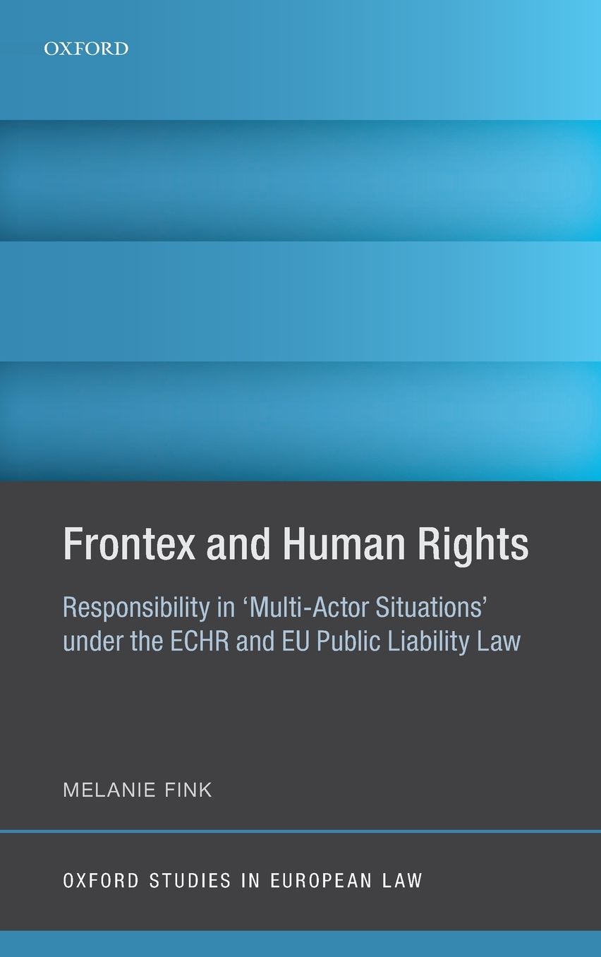 Frontex and Human Rights: Responsibility in 'multi-Actor Situations' Under the Echr and Eu Public Liability Law