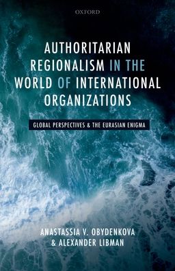 Authoritarian Regionalism in the World of International Organizations: Global Perspective and the Eurasian Enigma