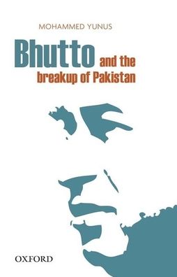 Bhutto and the Breakup of Pakistan