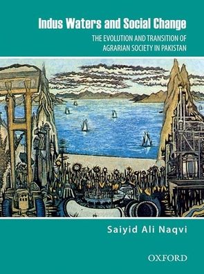 Indus Waters and Social Change: The Evolution and Transition of Agrarian Society in Pakistan
