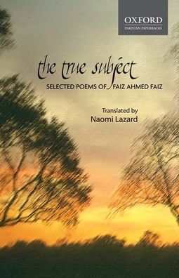 The True Subject:: Selected Poems of Faiz Ahmed Faiz.