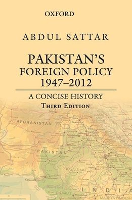 Pakistan's Foreign Policy 1947-2012: A Concise History