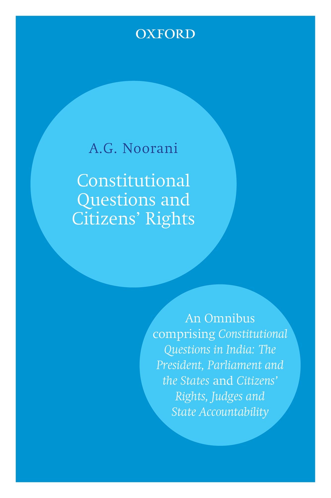 Constitutional Questions and Citizens' Rights: An Omnibus comprising Constitutional Questions in India: The President, Parliament and the States and Citizens#x000E2;#8364; Rights, Judges and State Accountability