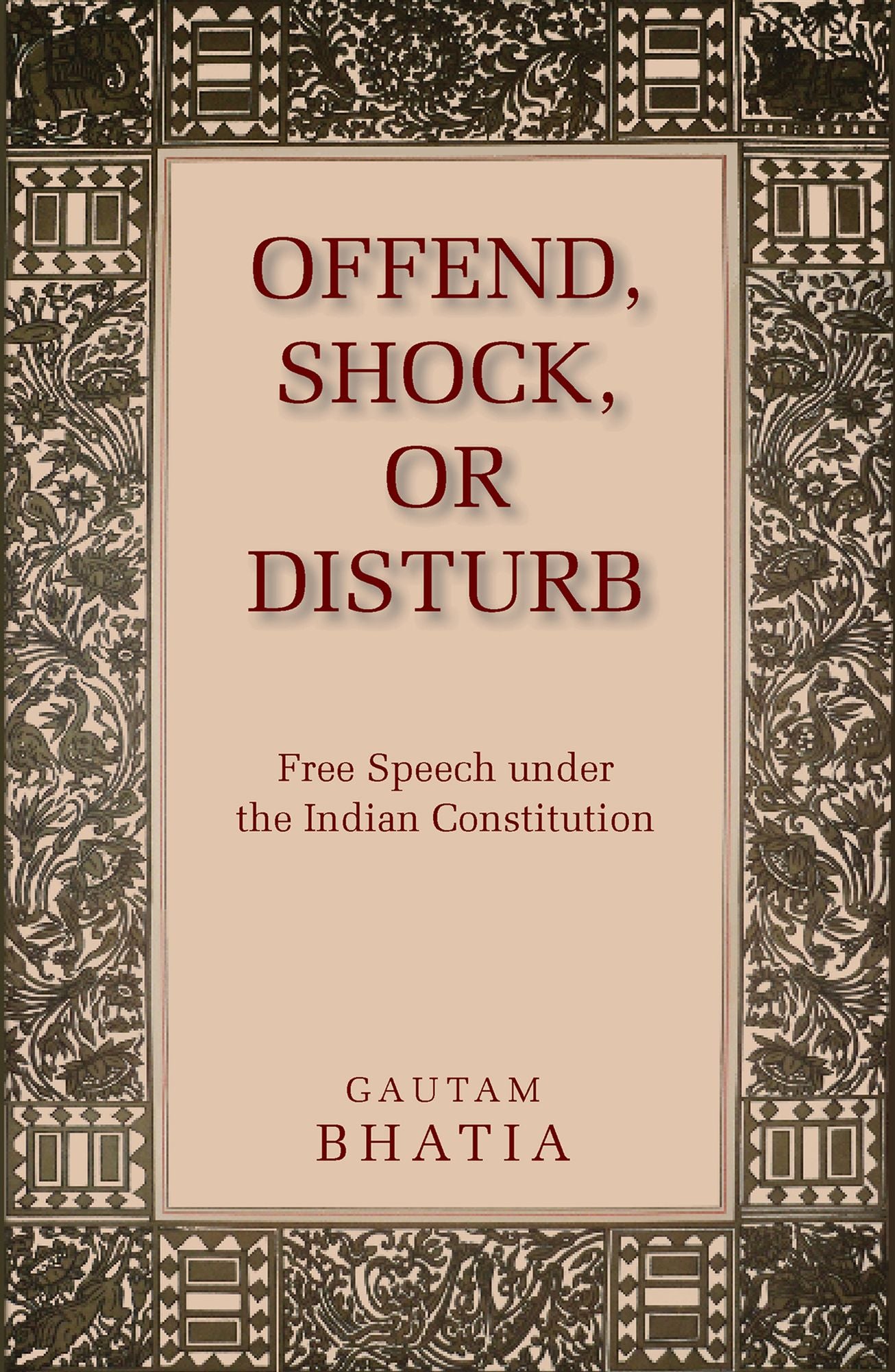 Offend, Shock, or Disturb: Free Speech under the Indian Constitution