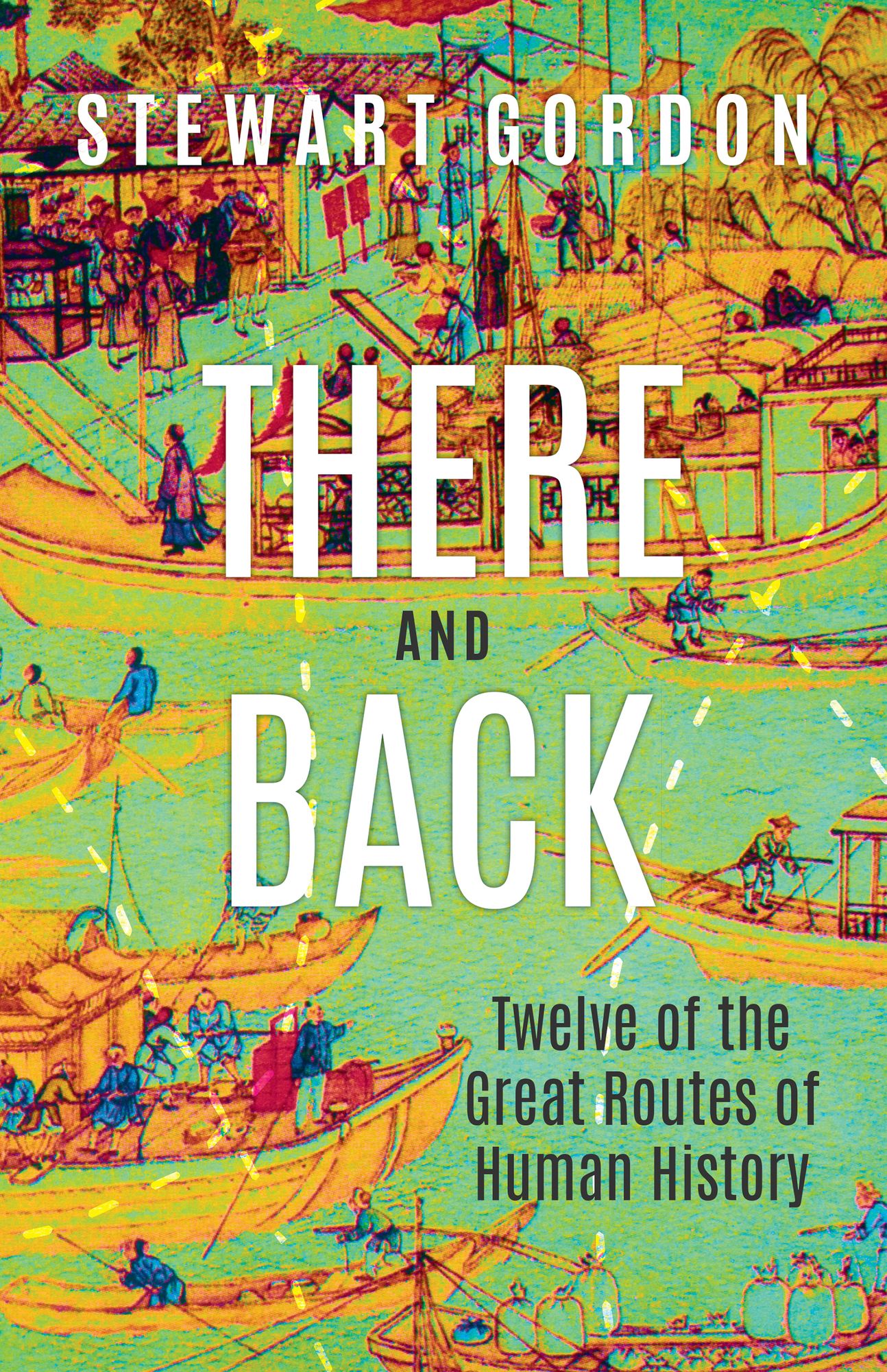There and Back: Twelve of the Great Routes of Human History