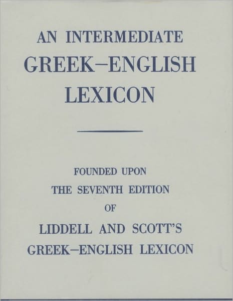 An Intermediate Greek-English Lexicon: Founded upon the 7th ed. of Liddell and Scott's Greek-English Lexicon. 1889.