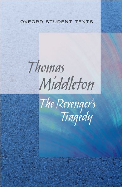 Oxford Student Texts: The Revenger's Tragedy
