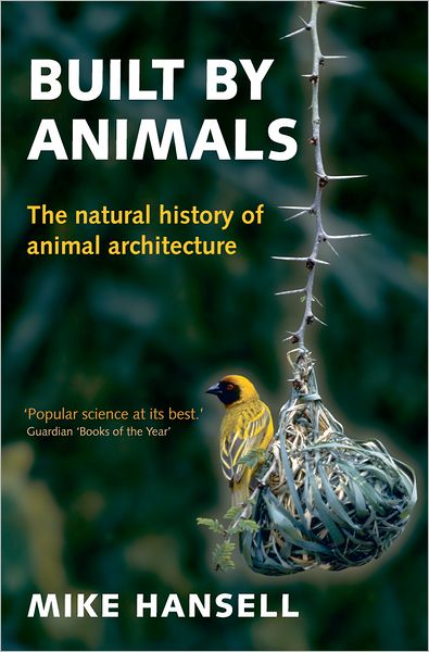 Built by Animals: The Natural History of Animal Architecture