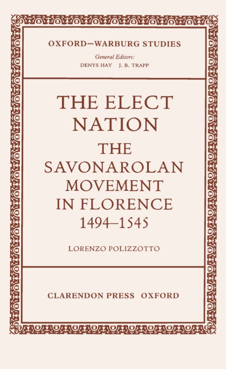 The Elect Nation: The Savonarolan Movement in Florence, 1494-1545