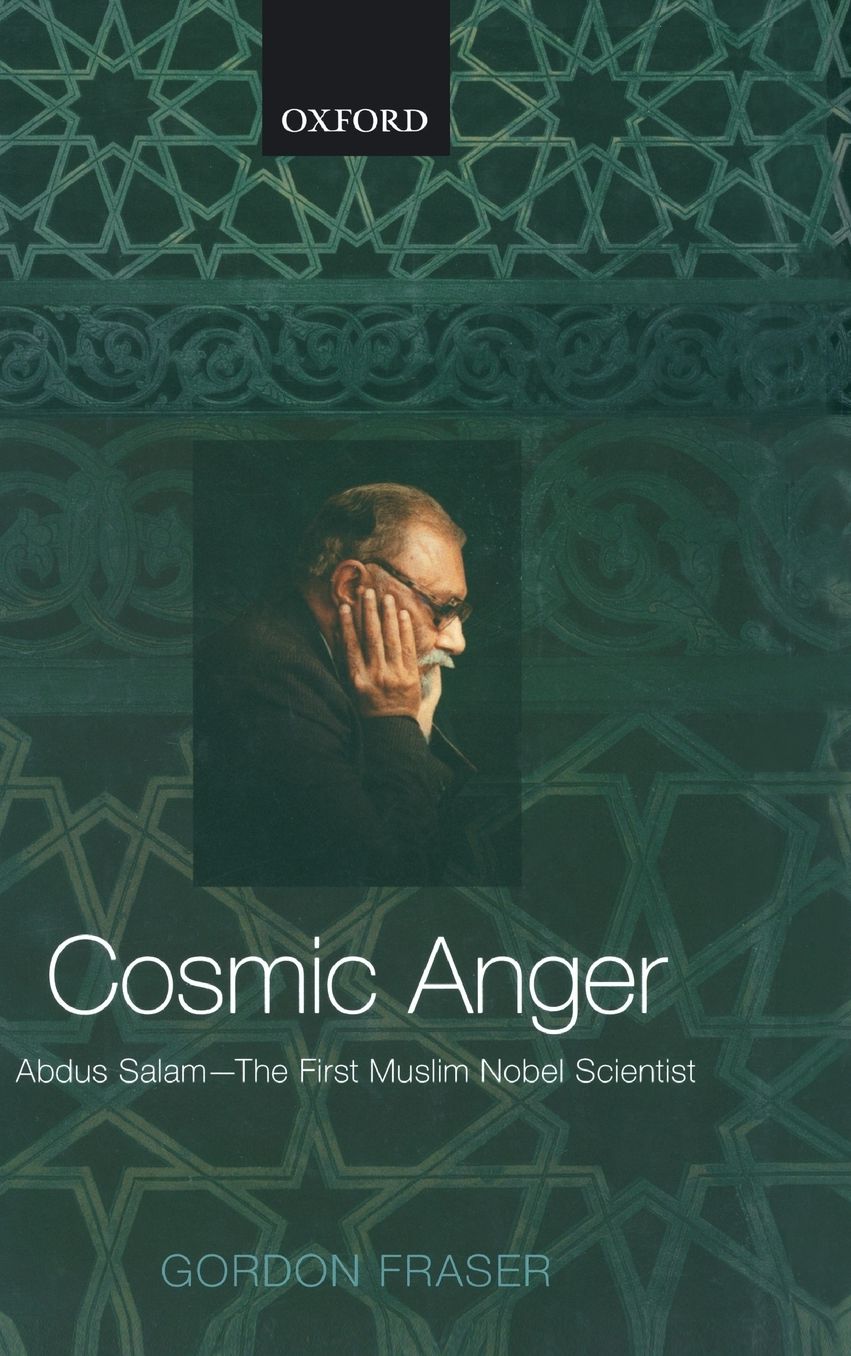 Cosmic Anger: Abdus Salam - the First Muslim Nobel Scientist