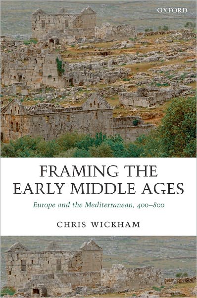 Framing the Early Middle Ages: Europe and the Mediterranean, 400-800