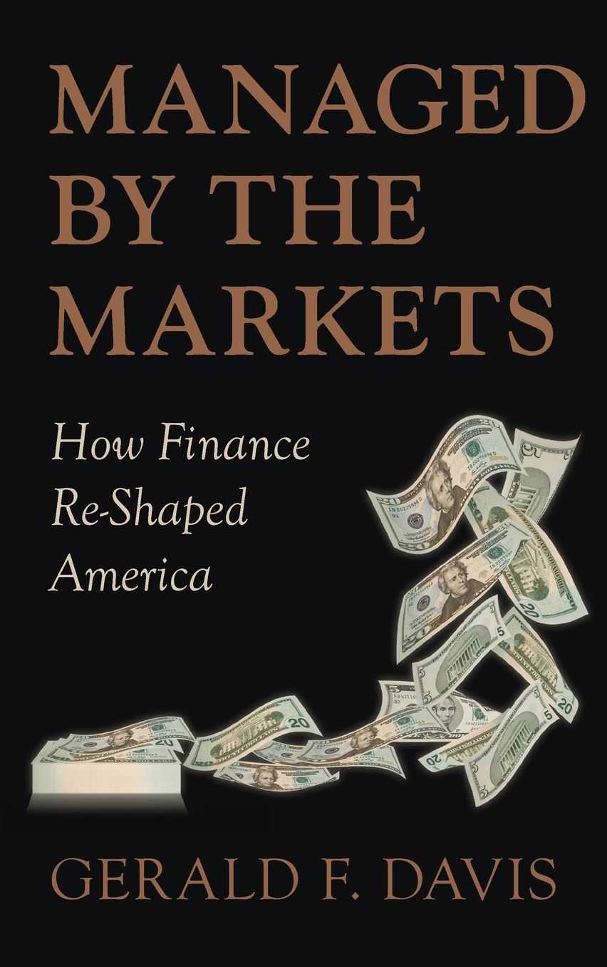 Managed by the Markets: How Finance Re-Shaped America