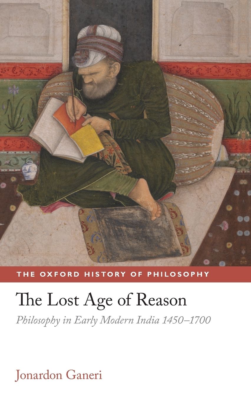 The Lost Age of Reason: Philosophy in Early Modern India 1450-1700