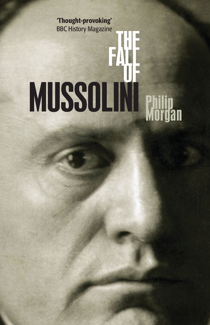 The Fall of Mussolini: Italy, the Italians, and the Second World War