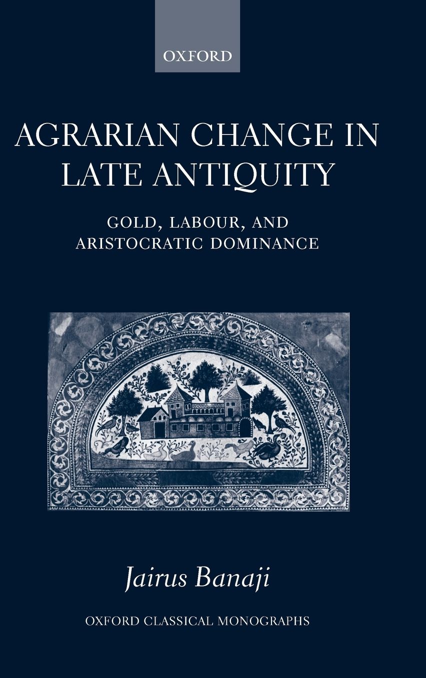 Agrarian Change in Late Antiquity: Gold, Labour, and Aristocratic Dominance