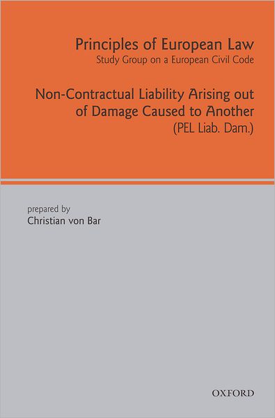 Principles of European Law: Volume Seven: Non-Contractual Liability Arising out of Damage Caused to Another