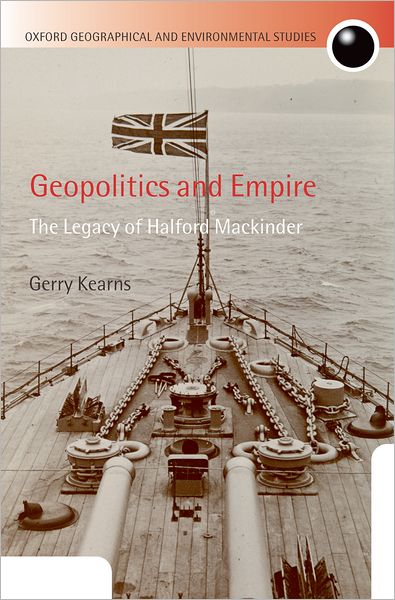 Geopolitics and Empire: The Legacy of Halford Mackinder