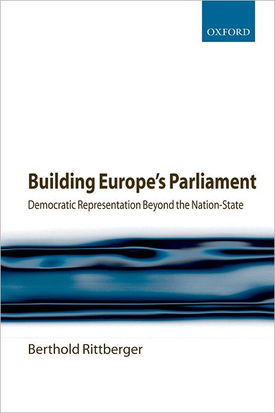 Building Europe's Parliament: Democratic Representation Beyond the Nation State