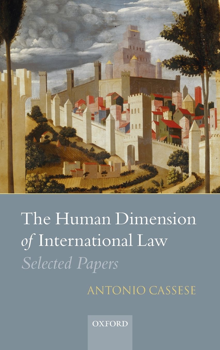 The Human Dimension of International Law: Selected Papers of Antonio Cassese