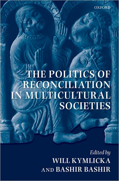 The Politics of Reconciliation in Multicultural Societies